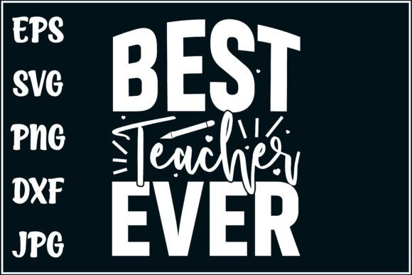 Best Teacher Ever, Education T-shirt: Graphics for T-Shirt Designs