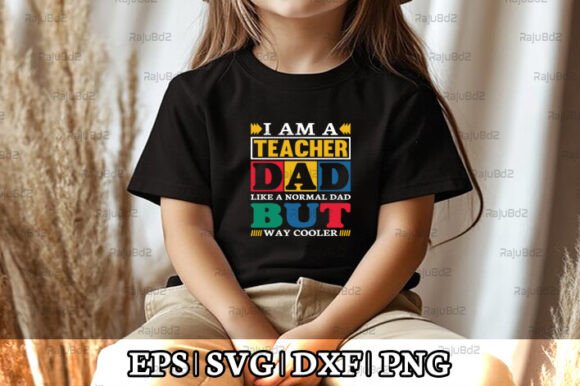 I Am a Teacher Dad T-Shirt Design PNG for Graphics and Crafts