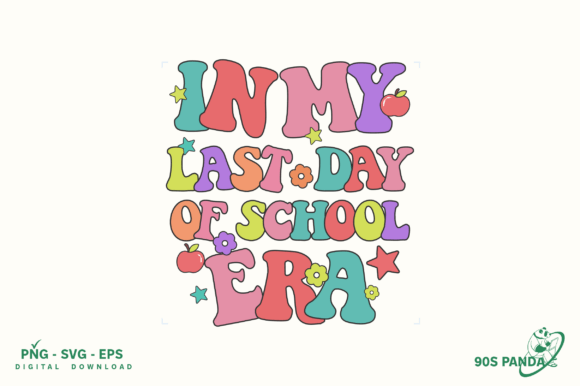 In My Last Day of School Era Design PNG for Graphics and Crafts